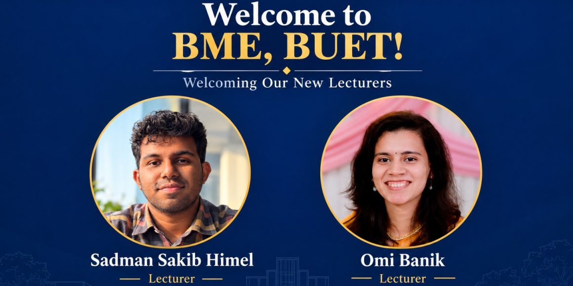 Welcome to BME, BUET: new lecturers Sadman Sakib Himel and Omi Banik